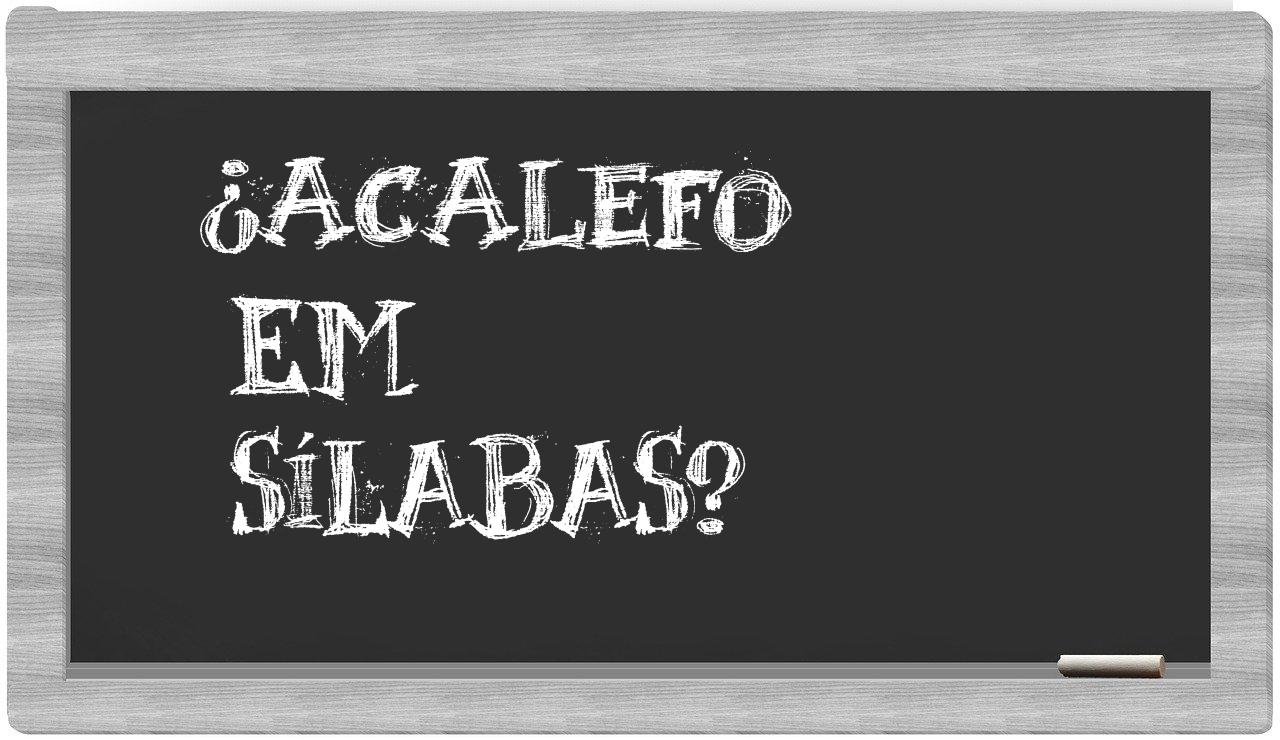 ¿acalefo en sílabas?