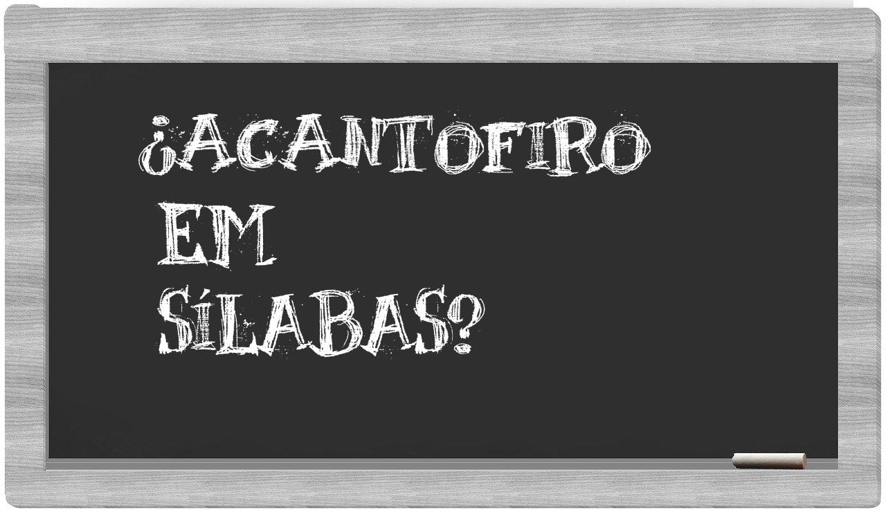 ¿acantofiro en sílabas?