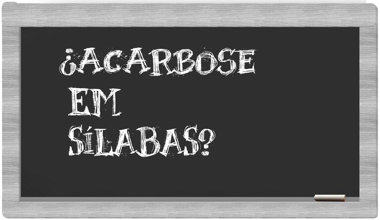 ¿acarbose en sílabas?