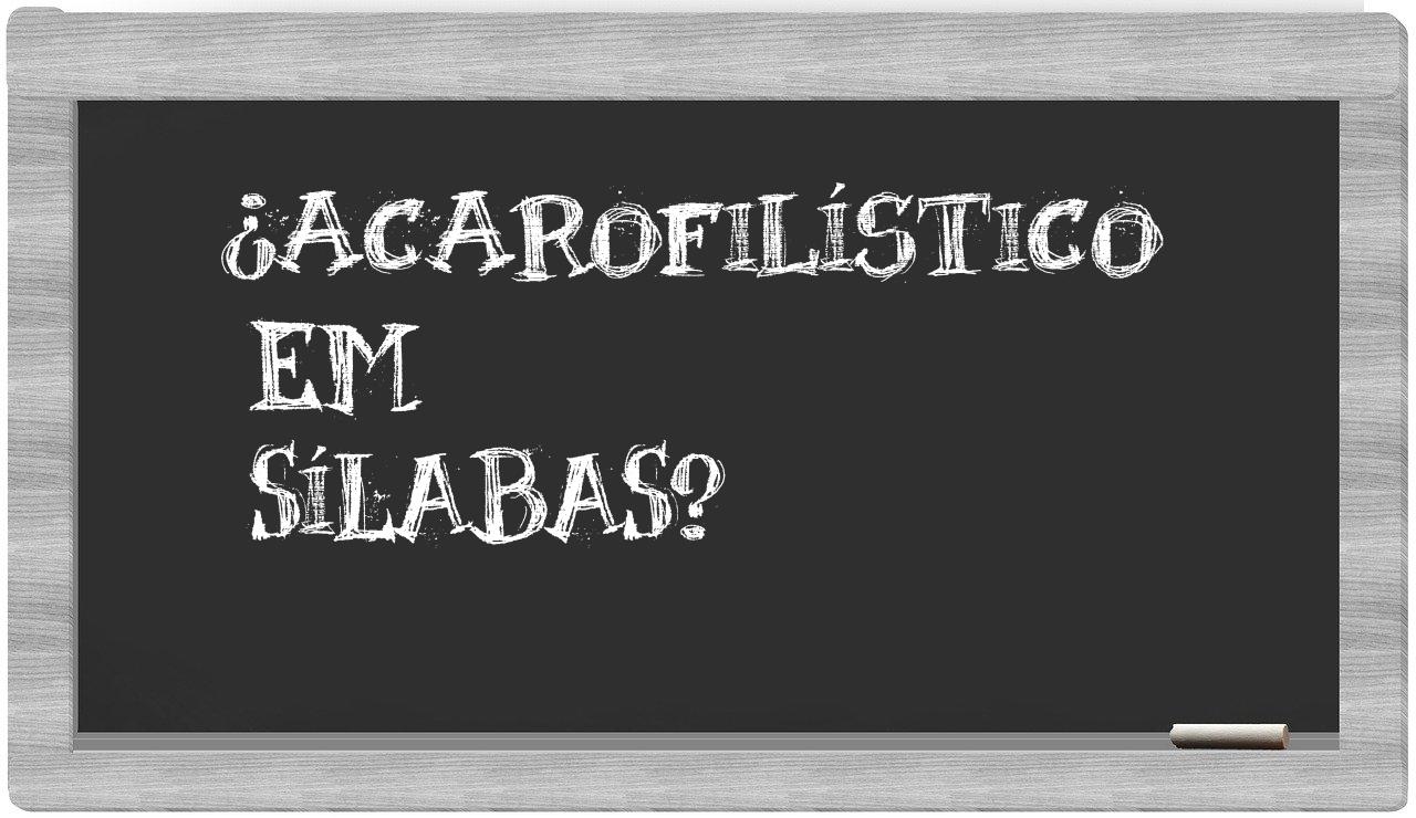 ¿acarofilístico en sílabas?