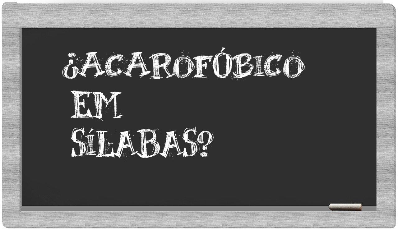 ¿acarofóbico en sílabas?