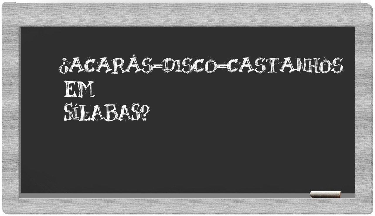 ¿acarás-disco-castanhos en sílabas?