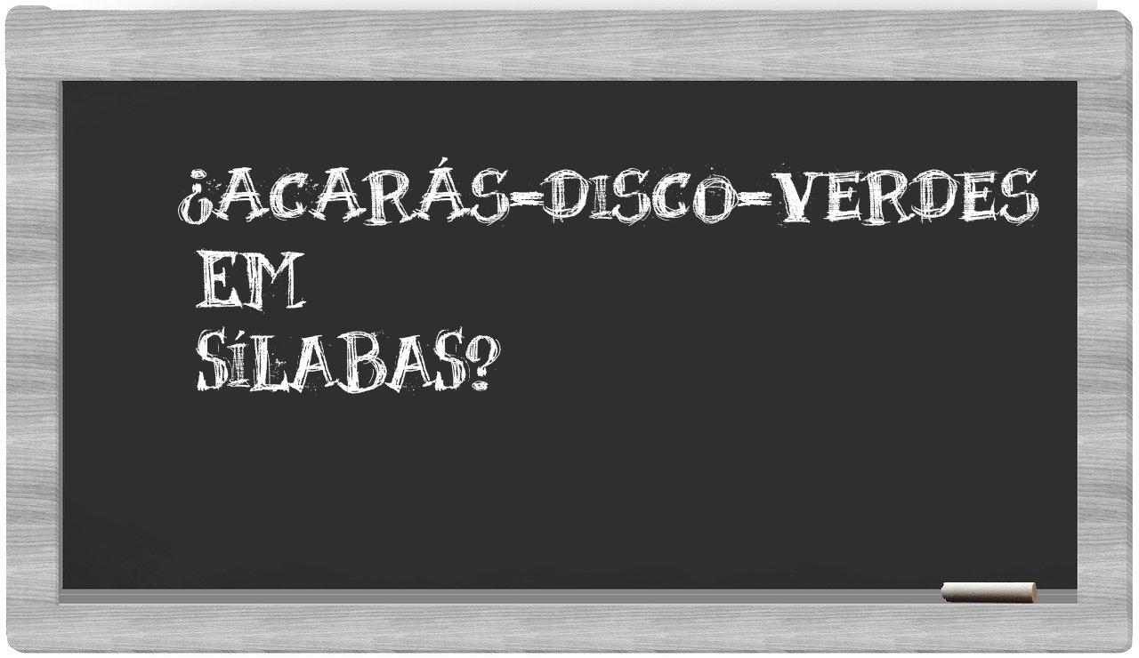 ¿acarás-disco-verdes en sílabas?