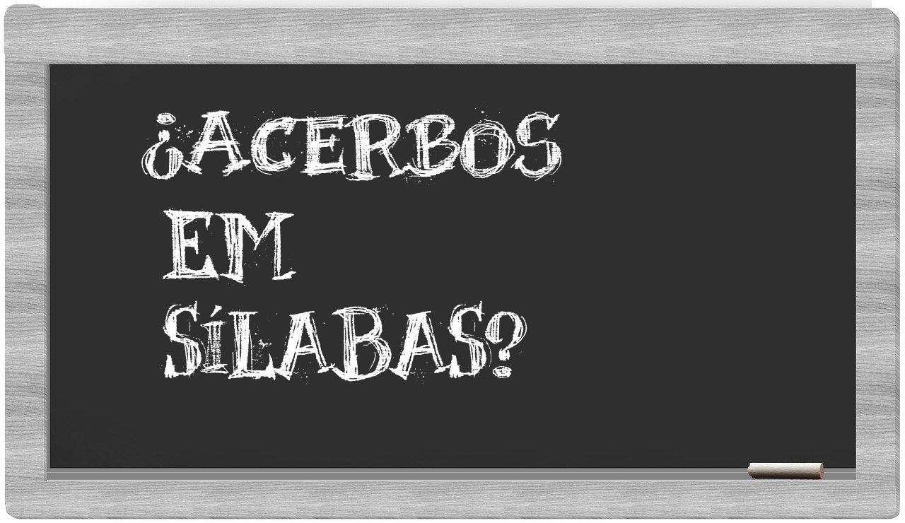 ¿acerbos en sílabas?