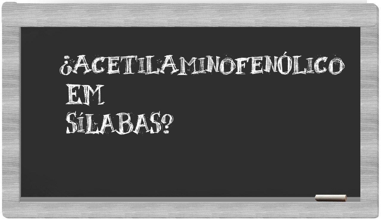 ¿acetilaminofenólico en sílabas?