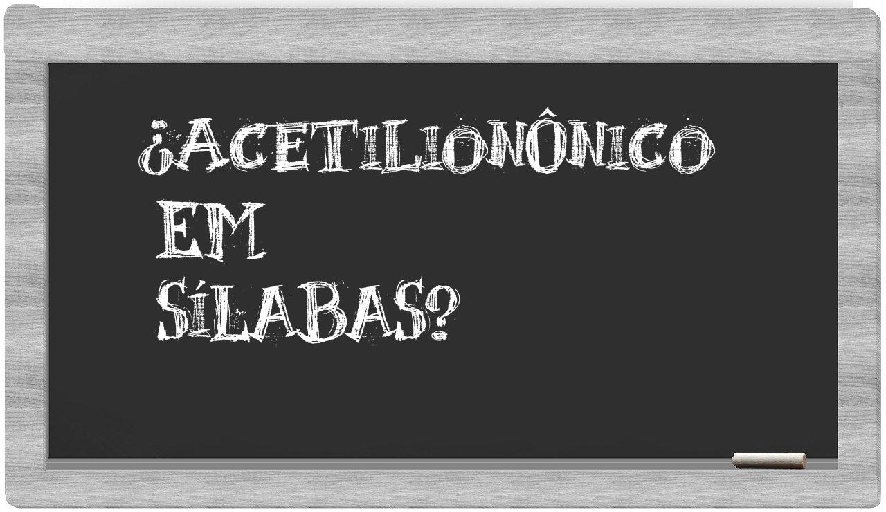 ¿acetilionônico en sílabas?