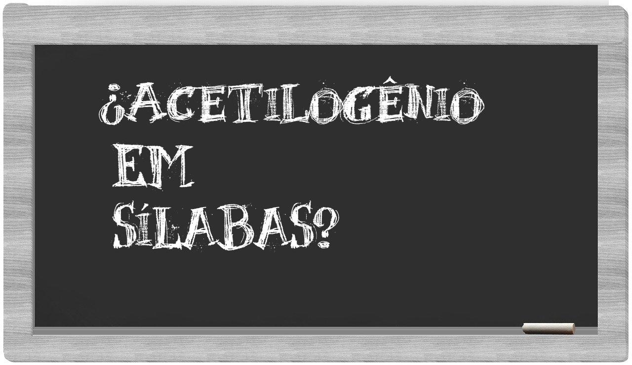 ¿acetilogênio en sílabas?