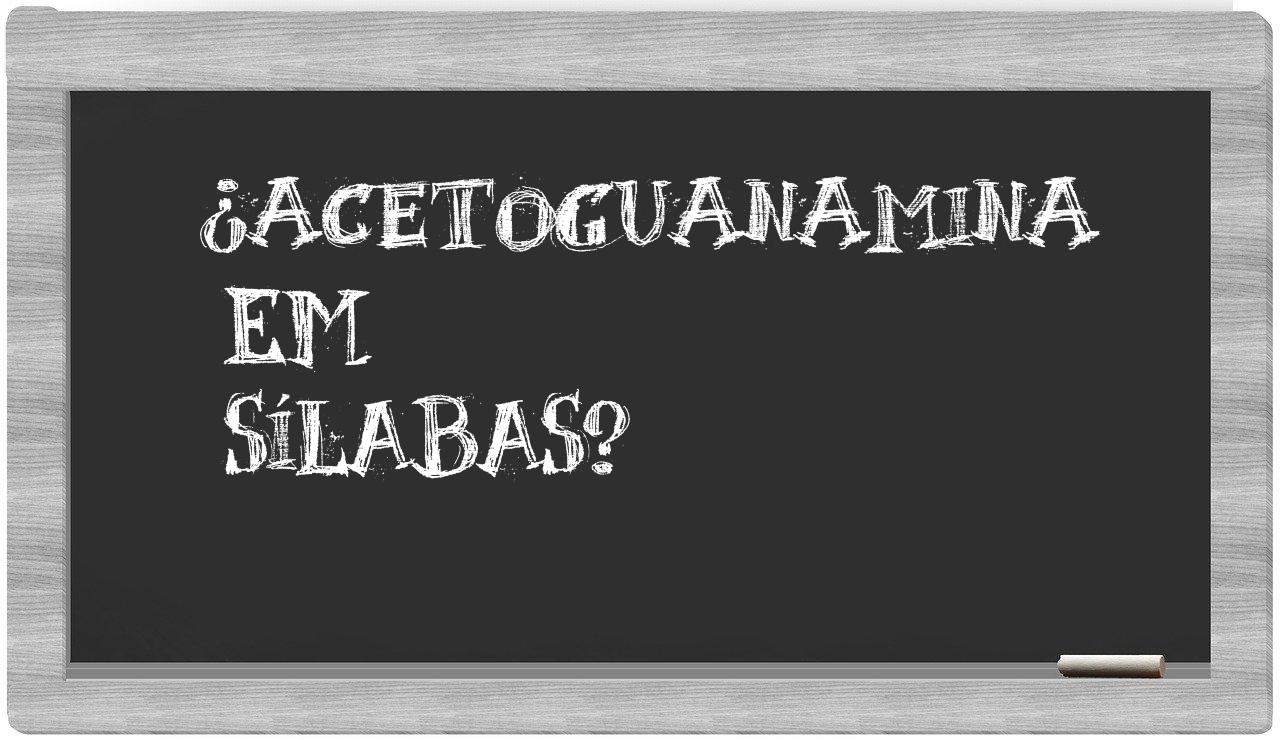 ¿acetoguanamina en sílabas?