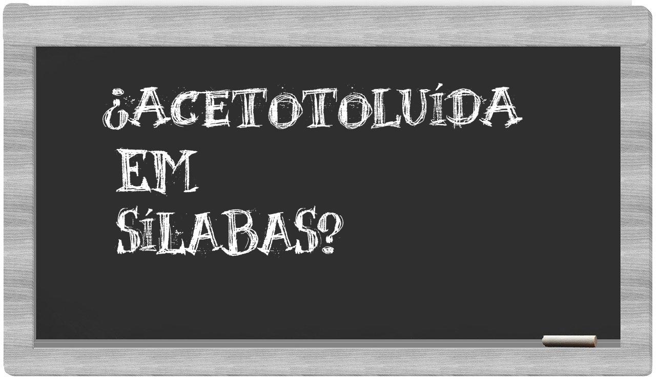 ¿acetotoluída en sílabas?