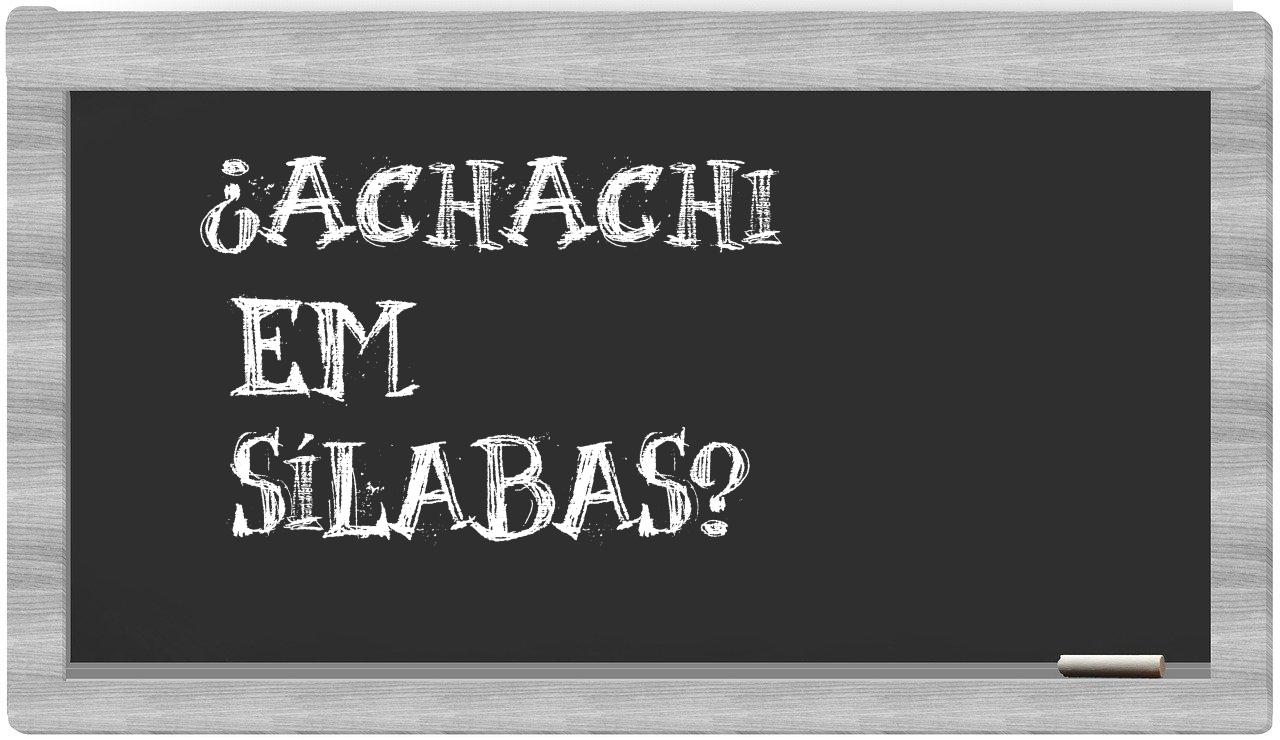 ¿achachi en sílabas?