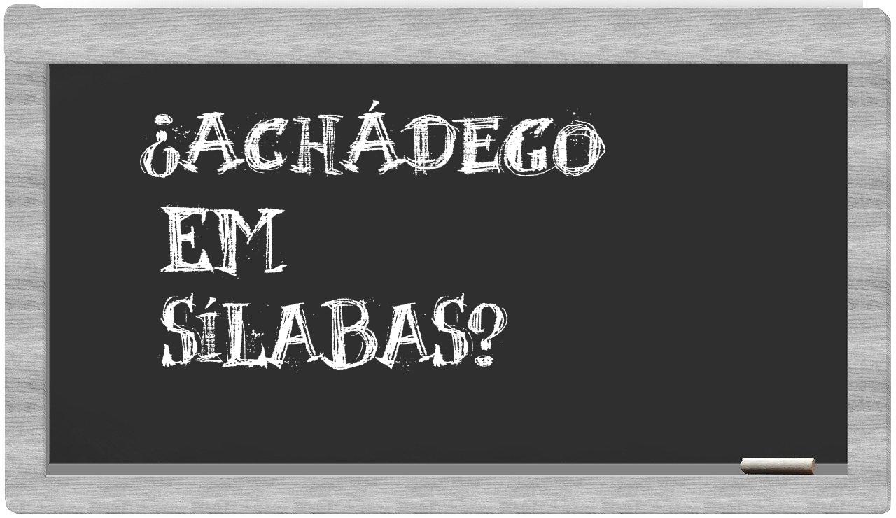 ¿achádego en sílabas?