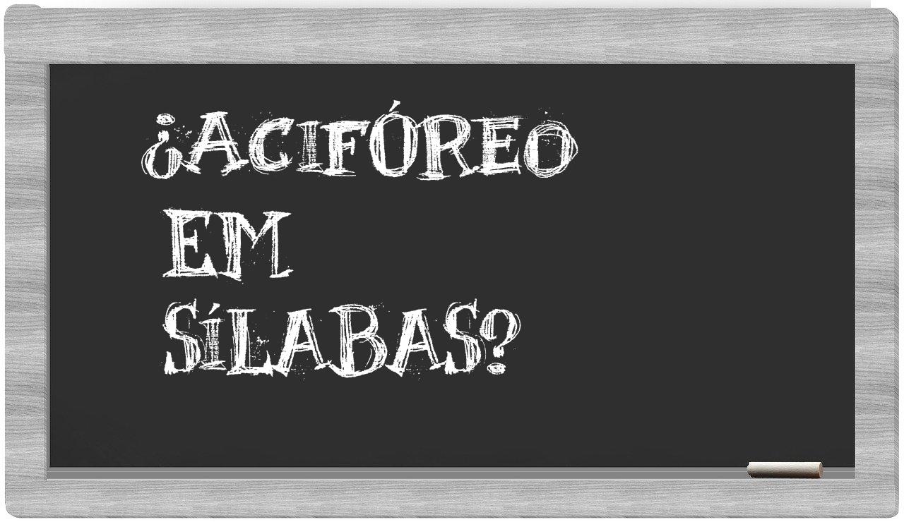 ¿acifóreo en sílabas?