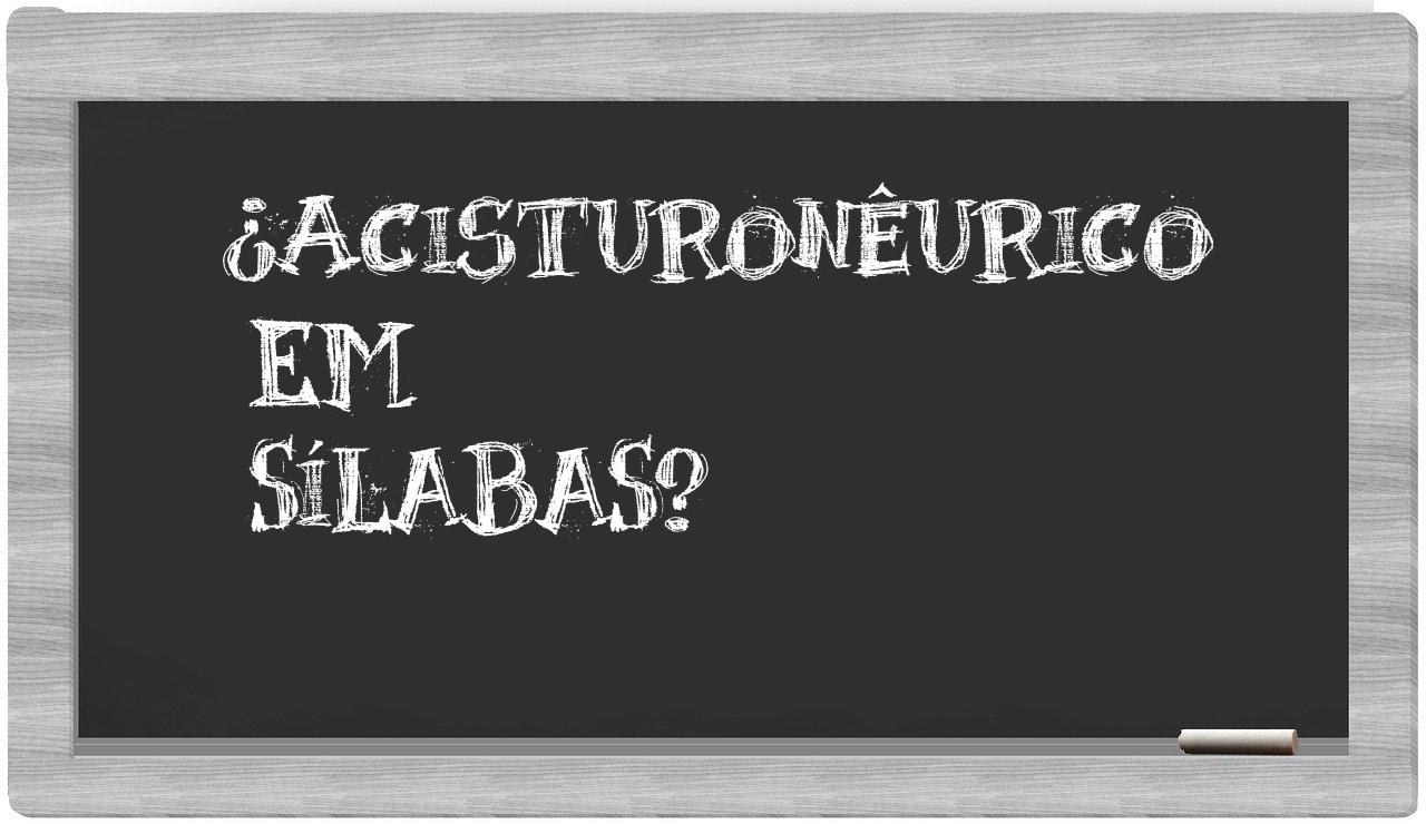 ¿acisturonêurico en sílabas?