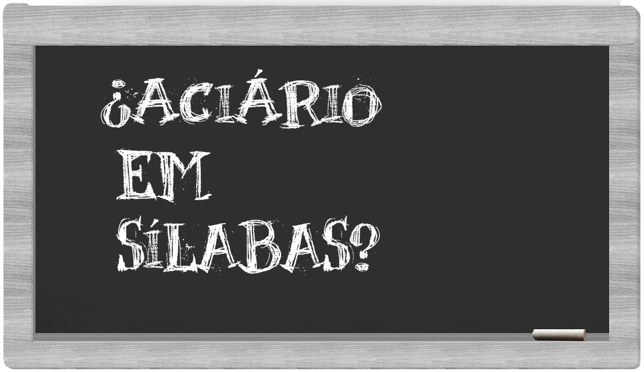 ¿aciário en sílabas?