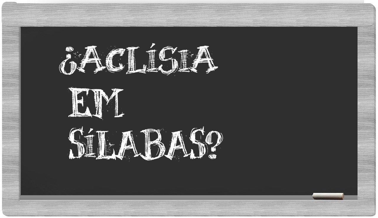 ¿aclísia en sílabas?