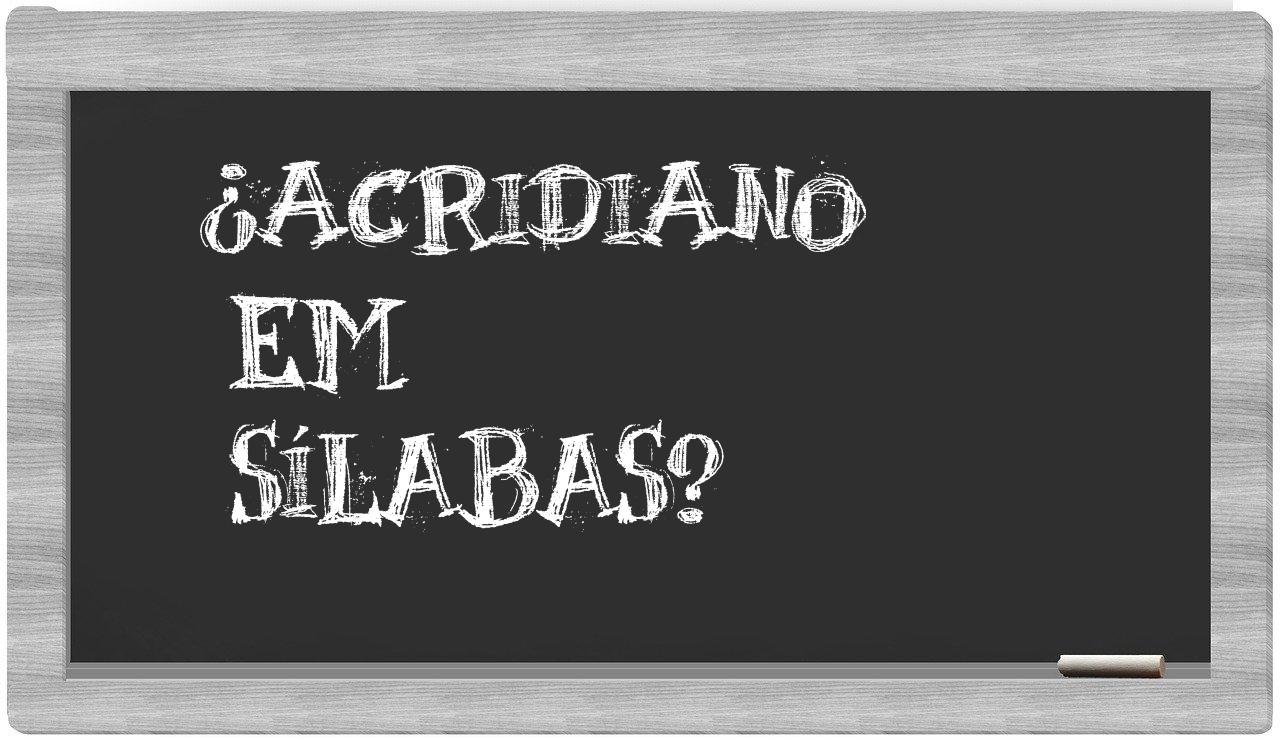 acridiano in syllables