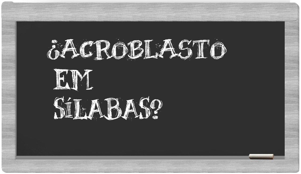 ¿acroblasto en sílabas?