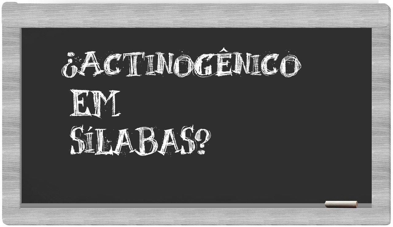 ¿actinogênico en sílabas?