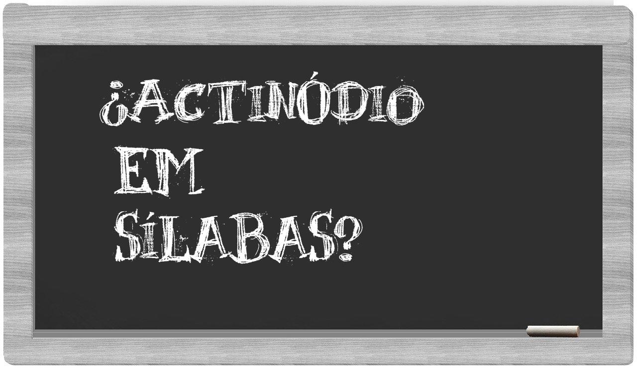 ¿actinódio en sílabas?