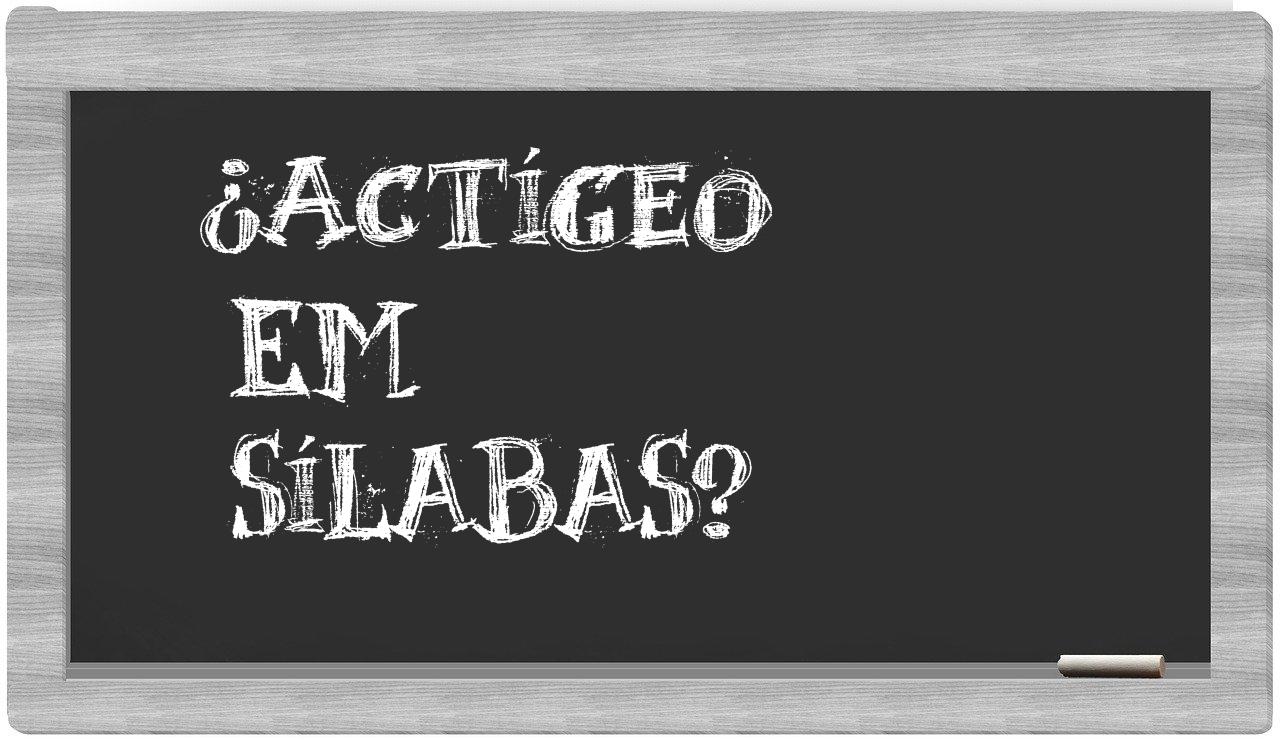 ¿actígeo en sílabas?