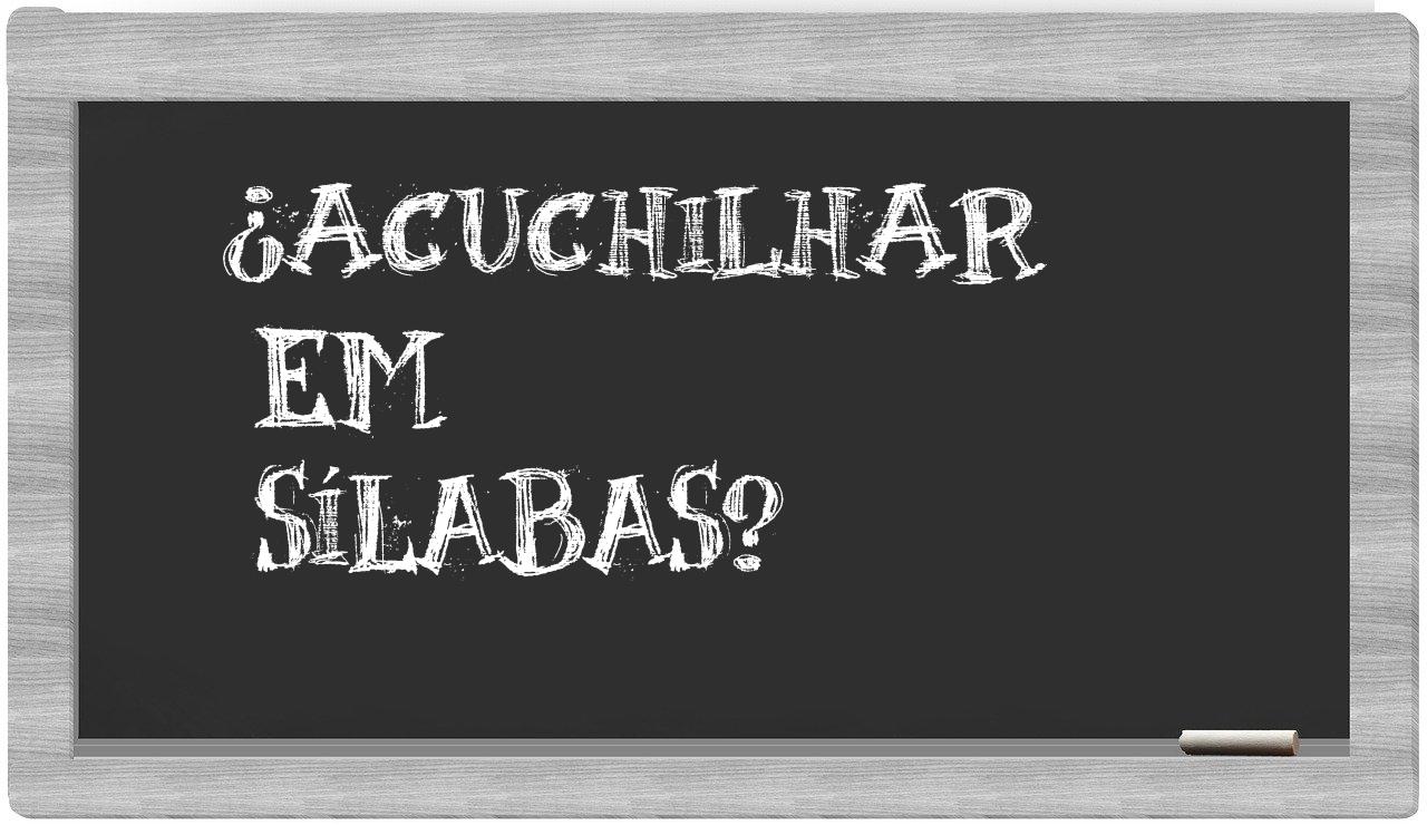 ¿acuchilhar en sílabas?