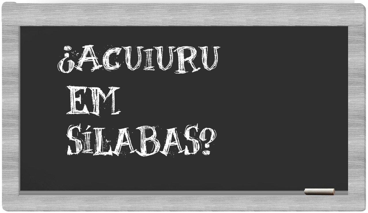 ¿acuiuru en sílabas?