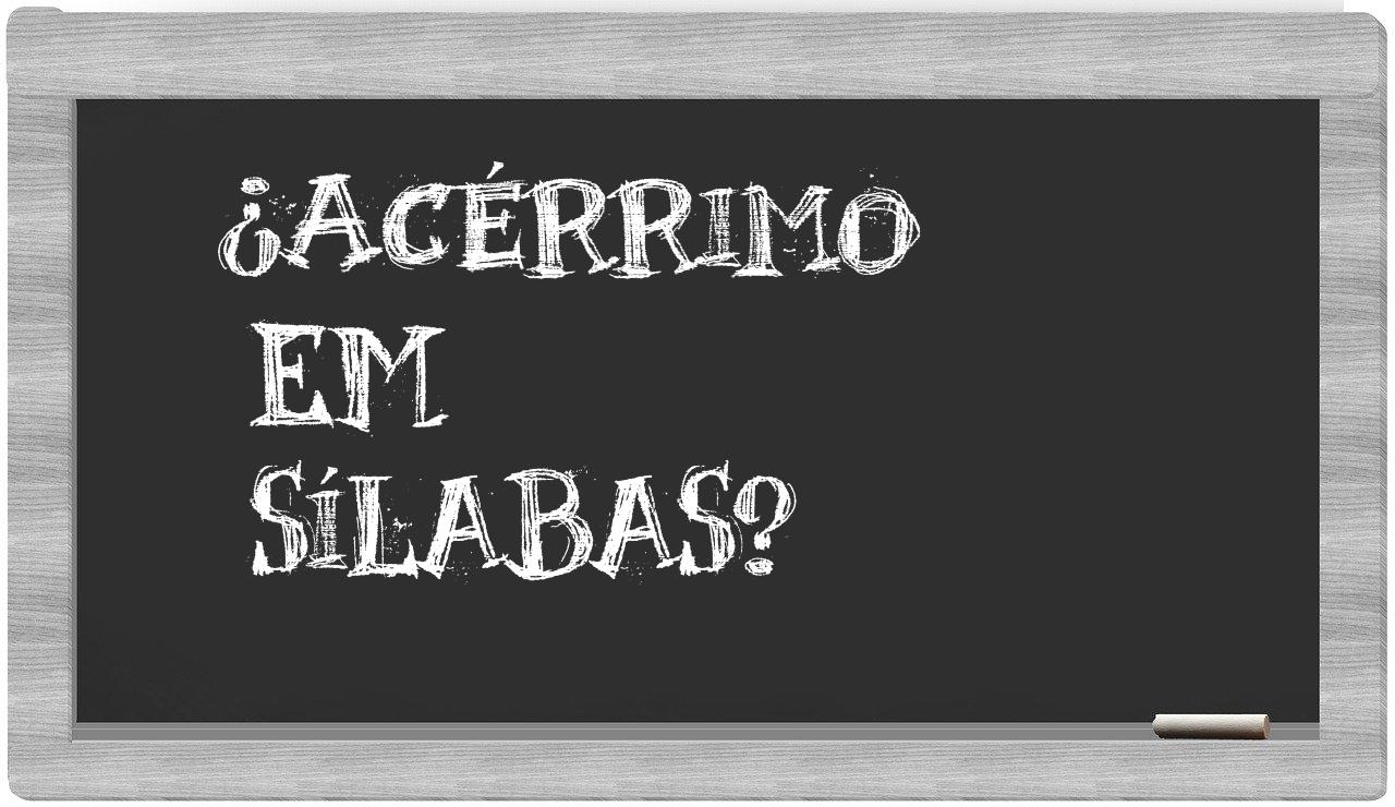 ¿acérrimo en sílabas?