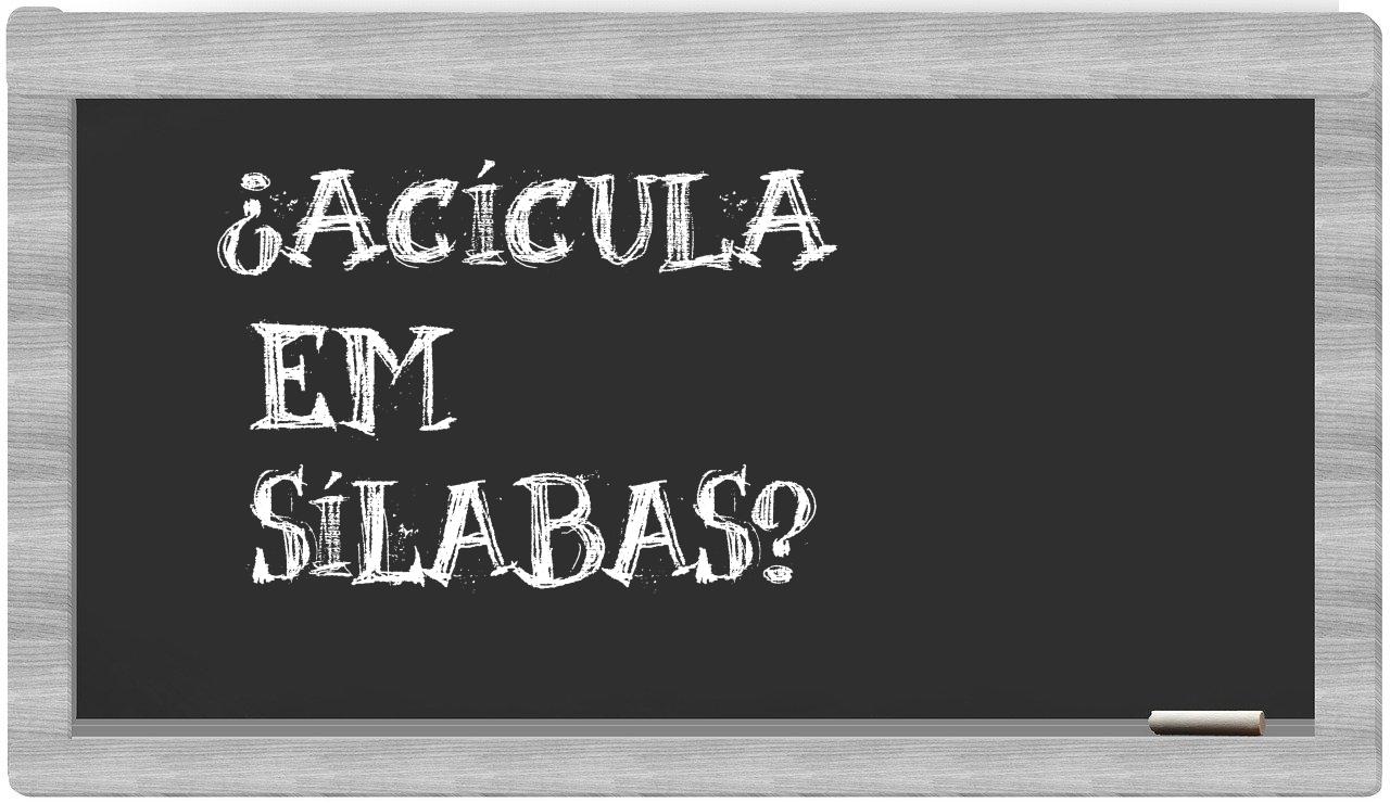 ¿acícula en sílabas?