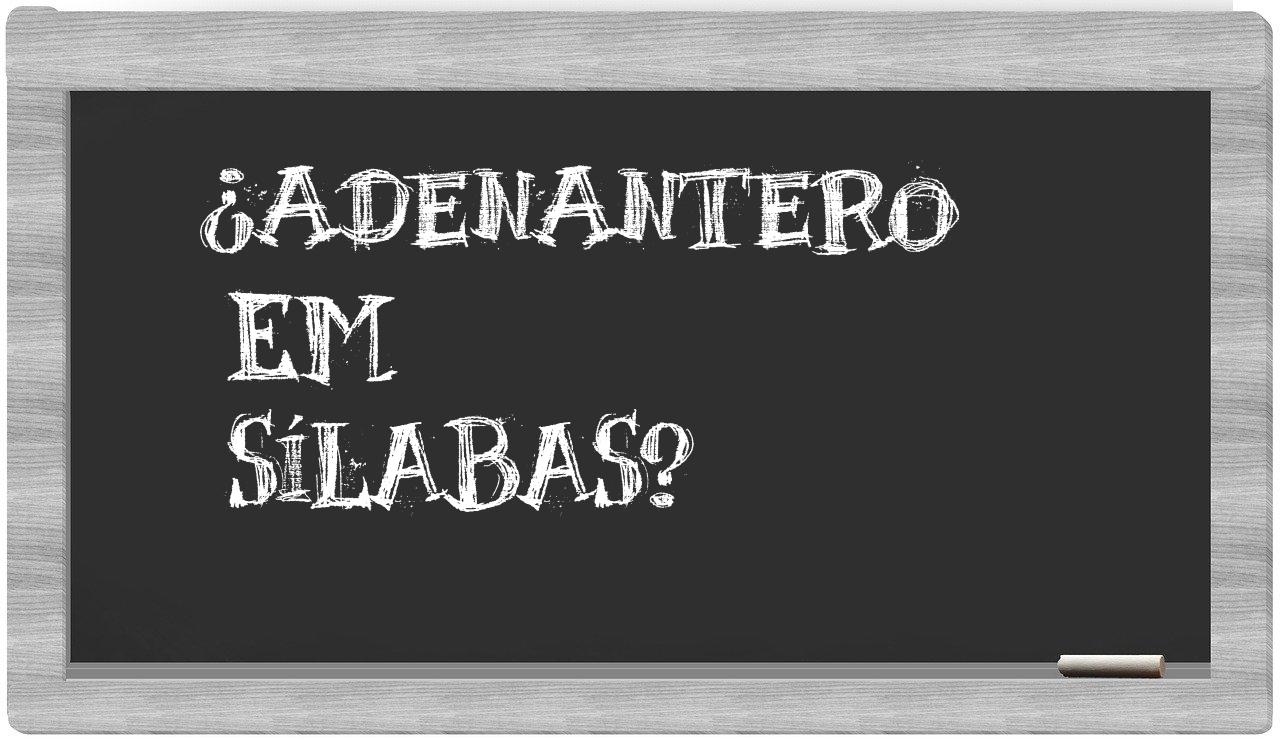 ¿adenantero en sílabas?