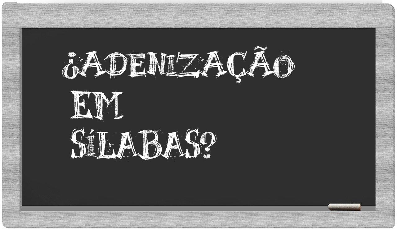 ¿adenização en sílabas?