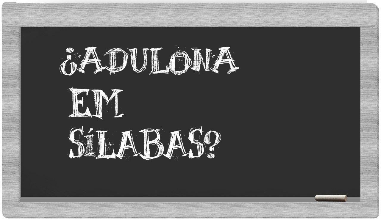 ¿adulona en sílabas?