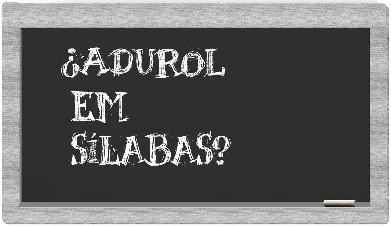 ¿adurol en sílabas?