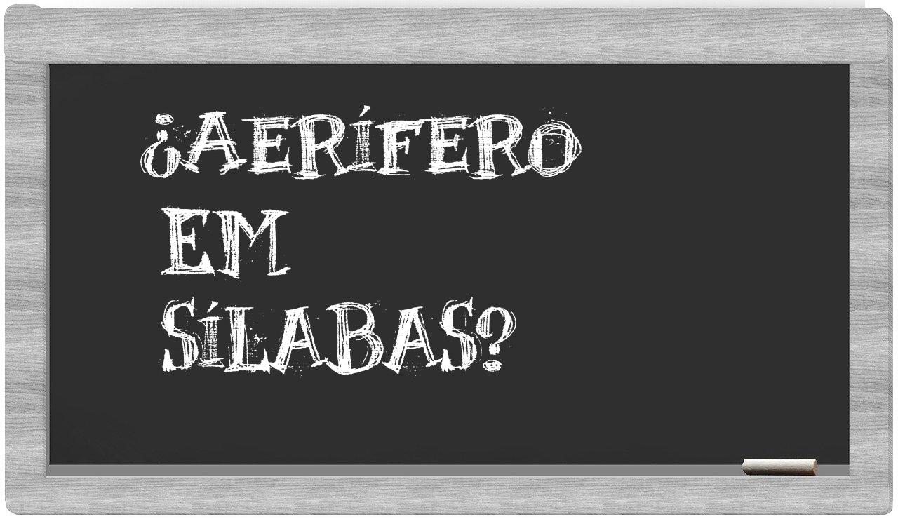 ¿aerífero en sílabas?