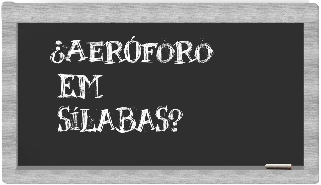 ¿aeróforo en sílabas?