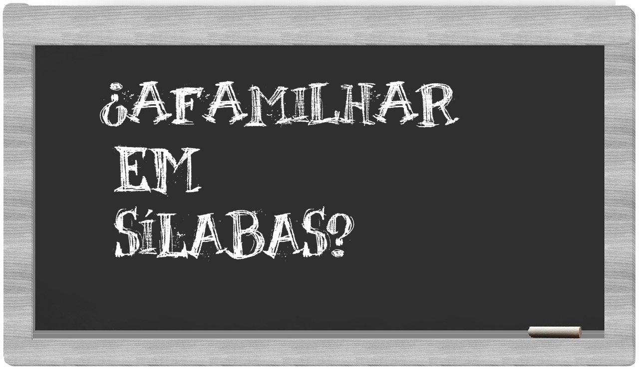 ¿afamilhar en sílabas?