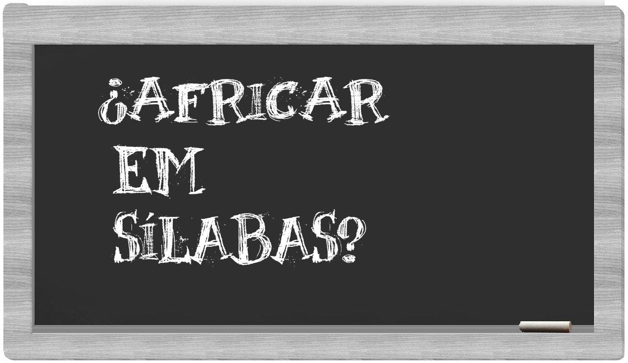¿africar en sílabas?