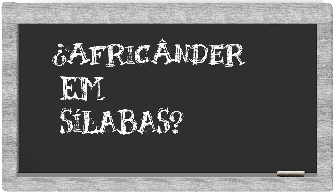 ¿africânder en sílabas?