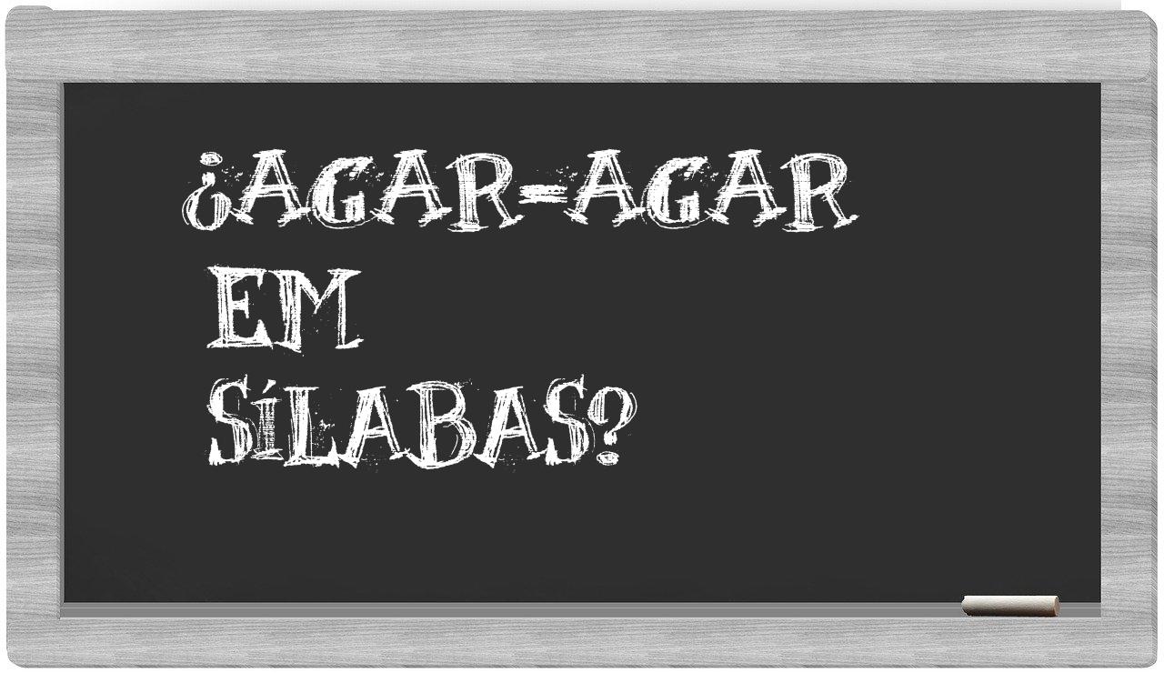 ¿agar-agar en sílabas?