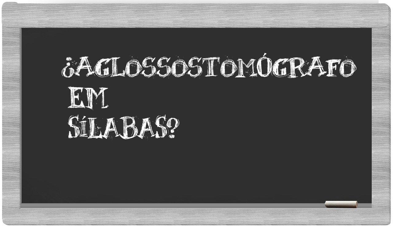 aglossostomógrafo in syllables
