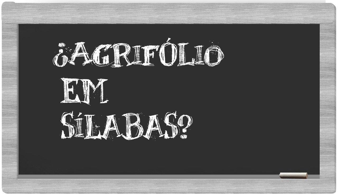 ¿agrifólio en sílabas?