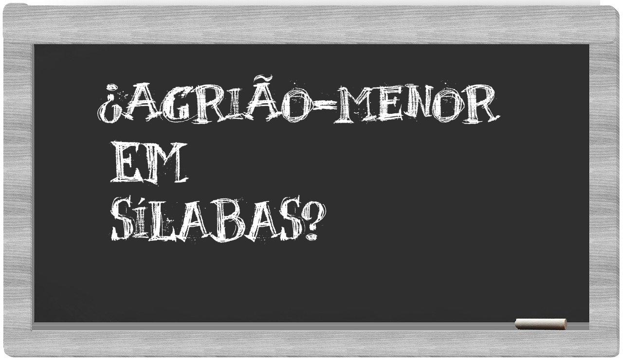 ¿agrião-menor en sílabas?