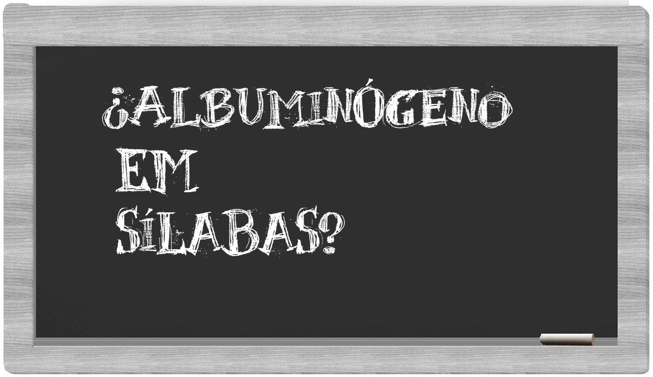 ¿albuminógeno en sílabas?