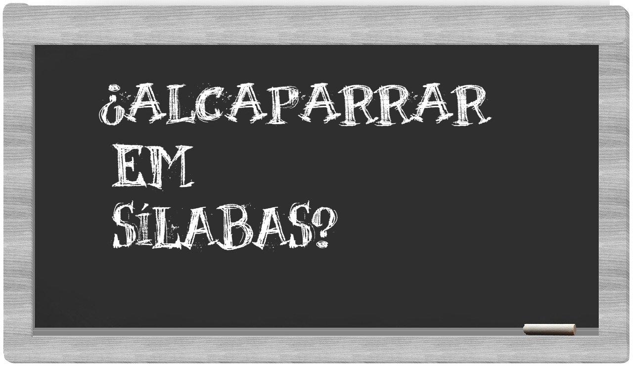 ¿alcaparrar en sílabas?