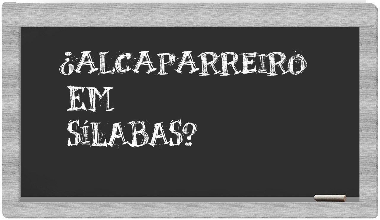 ¿alcaparreiro en sílabas?