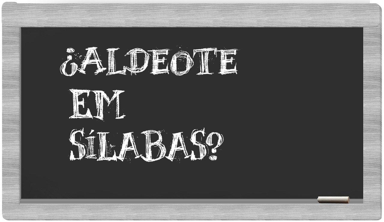 ¿aldeote en sílabas?