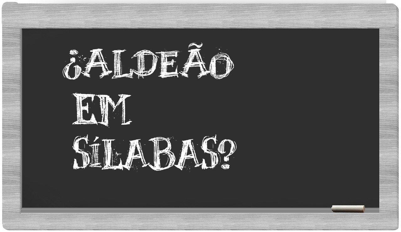 ¿aldeão en sílabas?