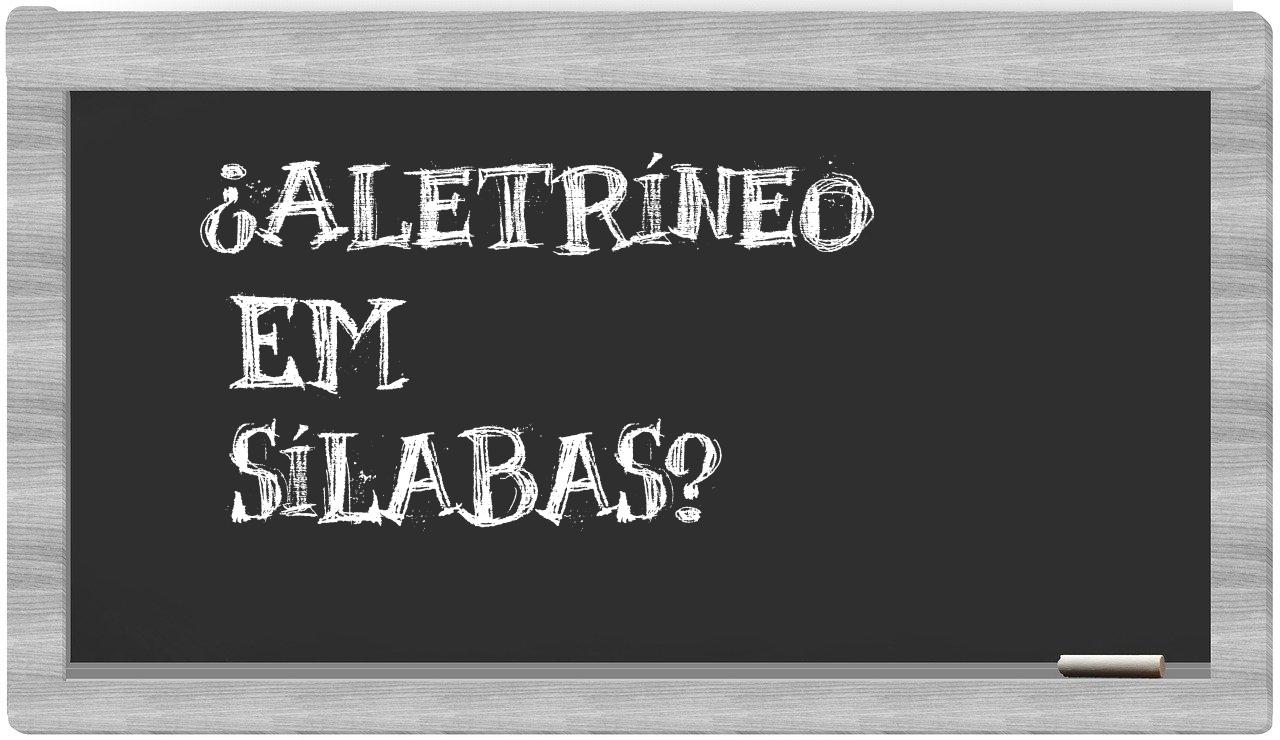 ¿aletríneo en sílabas?