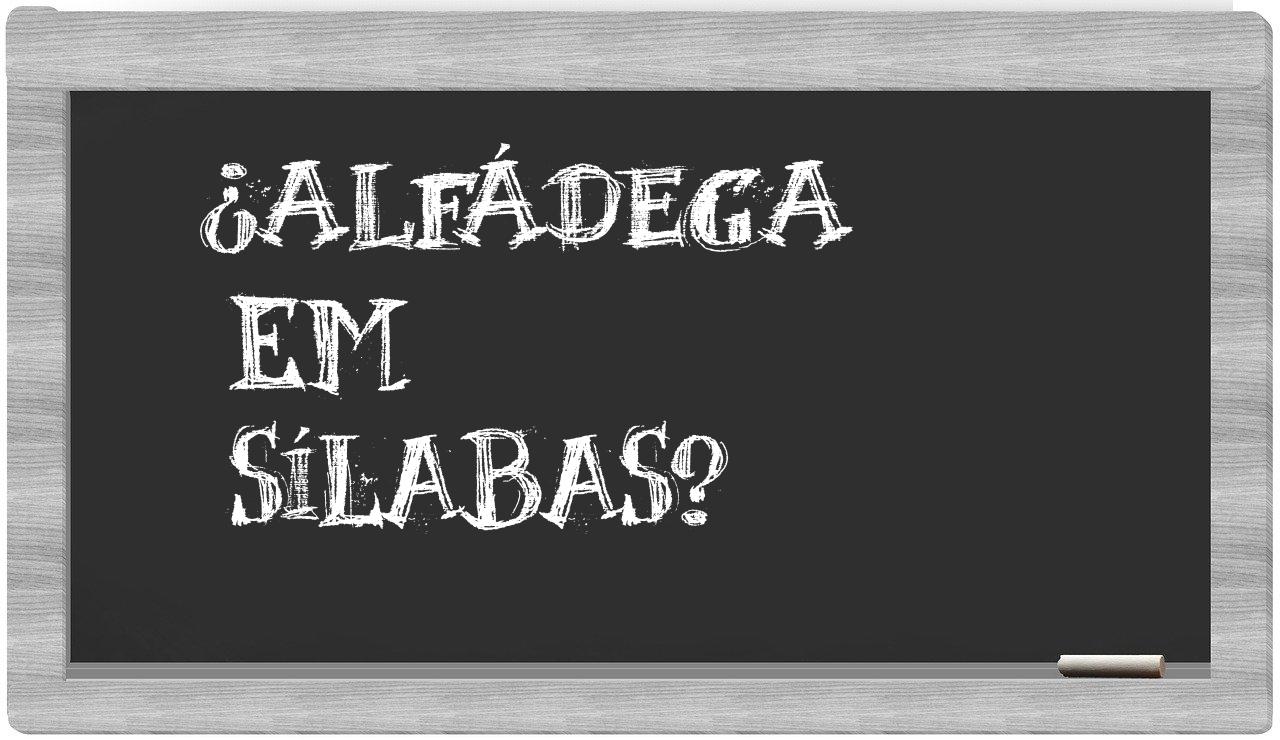 ¿alfádega en sílabas?