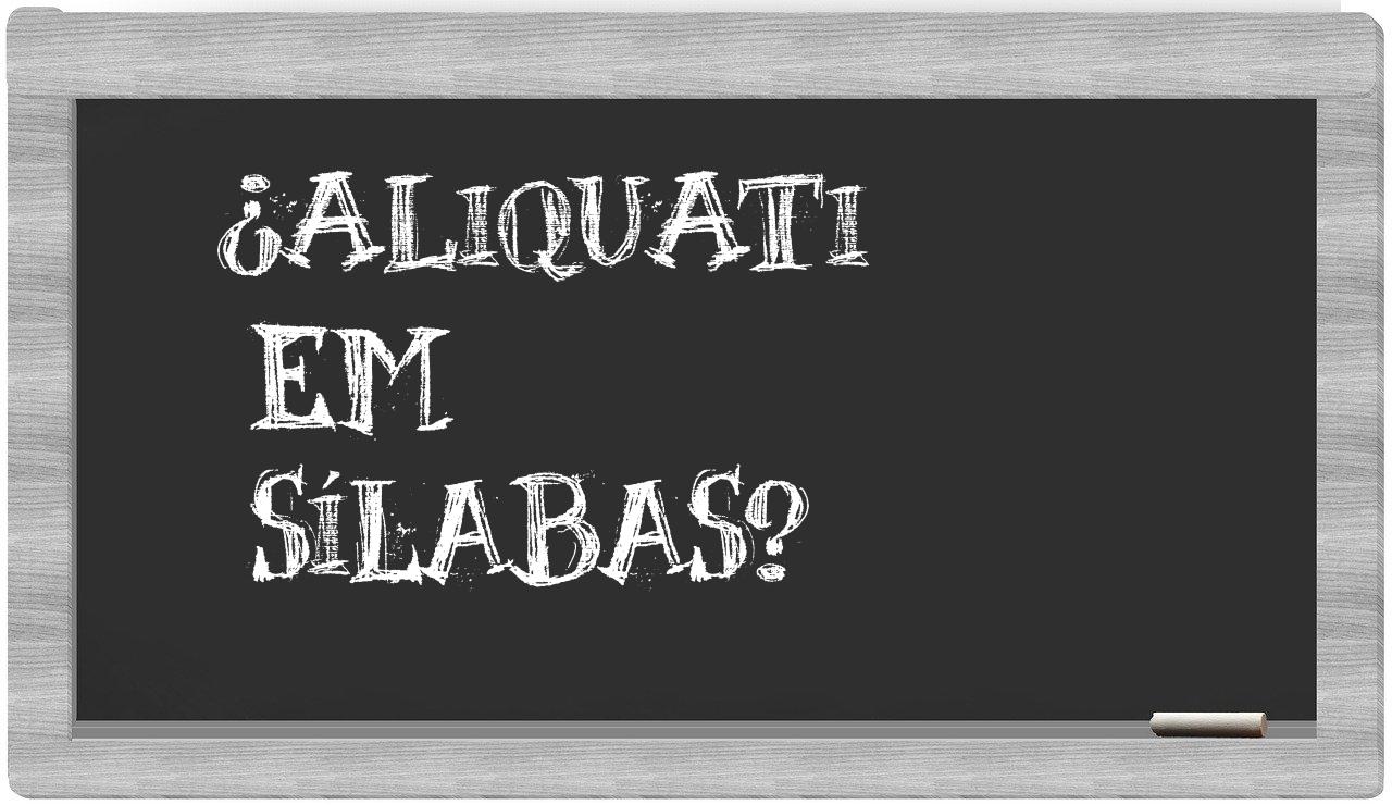 ¿aliquati en sílabas?