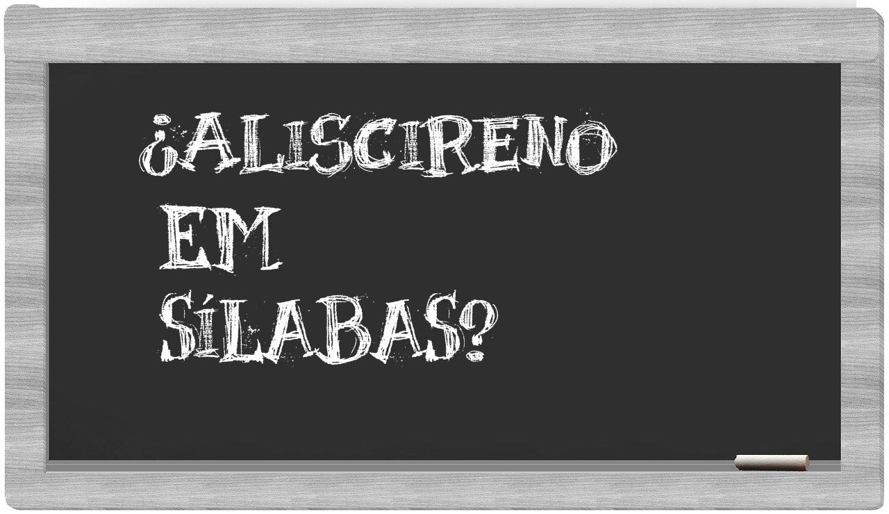 ¿aliscireno en sílabas?